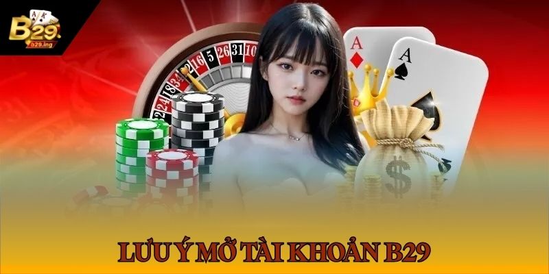 Bỏ túi các chú ý quan trọng khi tạo tài khoản game tại B 29