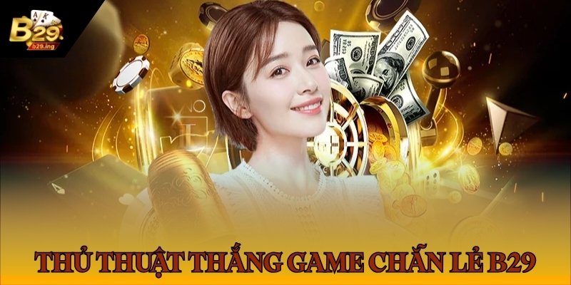 Thủ thuật thắng lớn khi cược chẵn lẻ B29