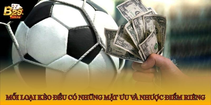 Mỗi loại kèo đều có những mặt ưu và nhược điểm riêng