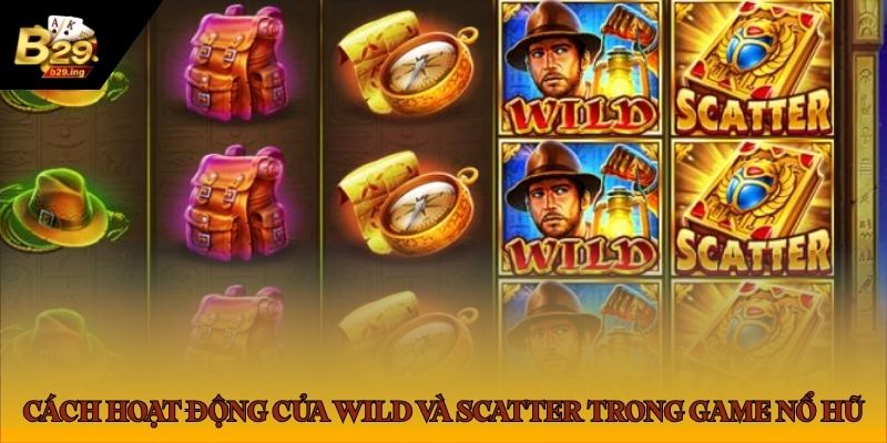 Cách hoạt động của Wild và Scatter trong game nổ hũ